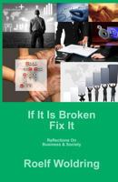 If It Is Broken Fix It: Reflections on Business & Society 1483954714 Book Cover