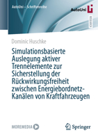 Simulationsbasierte Auslegung aktiver Trennelemente zur Sicherstellung der Rückwirkungsfreiheit zwischen Energiebordnetz-Kanälen von Kraftfahrzeugen (AutoUni – Schriftenreihe, 183) (German Edition) 3658508469 Book Cover