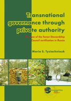 Transnational Governance Through Private Authority: The Case of Forest Stewardship Council Certification in Russia 9086862187 Book Cover