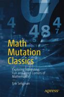 Math Mutation Classics: Exploring Interesting, Fun and Weird Corners of Mathematics 1484218914 Book Cover