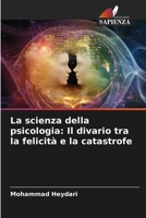 La scienza della psicologia: Il divario tra la felicità e la catastrofe 6204902547 Book Cover