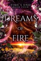 Dreams of Fire: Time's End Book Four B0FG7Z59Y9 Book Cover