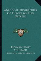 Anecdote Biographies of Thackeray and Dickens 1022124242 Book Cover