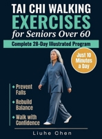 Tai Chi Walking Exercises for Seniors Over 60: A Complete 28-Day Illustrated Program to Prevent Falls, Rebuild Balance and Walk with Confidence in Just 10 Minutes a Day (Low Impact Movement) B0H35JW1BG Book Cover
