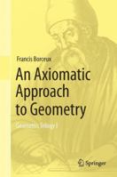 An Axiomatic Approach to Geometry: Geometric Trilogy I 3319347519 Book Cover