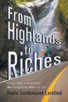 From Highlands to Riches: A Story about a Young Fellow Who Struggled But Made It in Life 1622127471 Book Cover