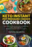 Keto Instant Pot Pressure Cooker Cookbook: Amazing Keto Recipes for Weight Loss, Low Carb Food Ideas with Pictures & Nutrition Facts 1694508234 Book Cover