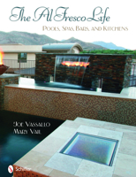 The Al Fresco Life: Pools, Spas, Bars, and Kitchens 0764331884 Book Cover