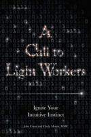 A Call to Light Workers: Ignite Your Intuitive Instinct 1452593523 Book Cover