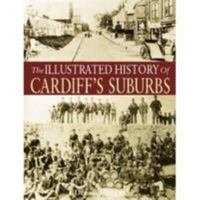 The Illustrated History of Cardiff's Suburbs 1780912943 Book Cover