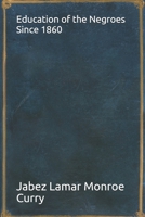 Education Of The Negroes Since 1860 0548614008 Book Cover