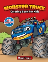 Monster Truck Coloring Book For Kids: The Ultimate Monster Truck Coloring Activity Book With Over 45 Designs For Kids Ages 3-5 5-8 1989968112 Book Cover