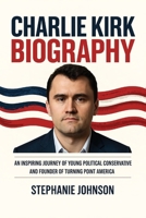Charlie Kirk Biography: An Inspiring Journey of Young Political Conservative and Founder of Turning Point America: Original First Edition 9371236388 Book Cover