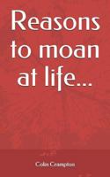 Reasons to Moan at Life... 1718085095 Book Cover