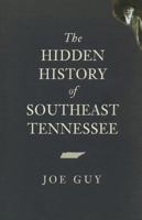 The Hidden History of Southeast Tennessee 1596298553 Book Cover