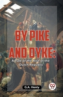 By Pike And Dyke: A Tale Of The Rise Of The Dutch Republic 9358595825 Book Cover