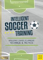 Intelligent Soccer Training: Simulating Games to Improve Technique and Tactics 1782551700 Book Cover