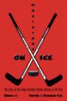 Magicians on Ice: The Story of the Single Greatest Hockey Dynasty of All Time Volume #1 1434357740 Book Cover