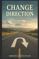 Change Direction: Change Direction: When the Door Closes, Recalculate Your Path B0H8JH4BWK Book Cover