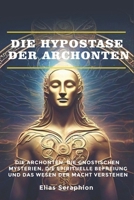 Die Hypostase der Archonten: Die Archonten, die gnostischen Mysterien, die spirituelle Befreiung und das Wesen der Macht verstehen (German Edition) B0DXK7P43B Book Cover