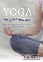Yoga for Grief and Loss: Poses, Meditation, Devotion, Self-Reflection, Selfless Acts, Ritual 1848192045 Book Cover