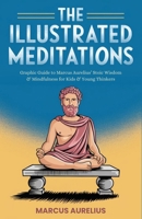 The Illustrated Meditations: Graphic Guide to Marcus Aurelius' Stoic Wisdom & Mindfulness for Kids & Young Thinkers 9363113809 Book Cover
