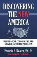 Discovering the New America: Where Local Communities Are Solving National Problems 1482618699 Book Cover