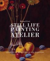 Still Life Painting Atelier: An Introduction to Oil Painting 0823034089 Book Cover