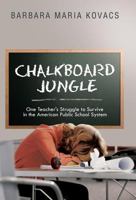 Chalkboard Jungle: One Teacher's Struggle to Survive in the American Public School System 1491712007 Book Cover