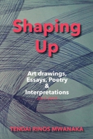 Shaping Up: Art Drawings, Essays, Poetry and Interpretations 1779255802 Book Cover