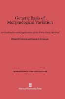 Genetic Basis of Morphological Variation: An Evaluation and Application of the Twin Study Method 1258172100 Book Cover