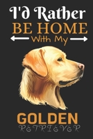 I'd Rather Be Home With My Golden Retriever: Best Gift for Golden Retriever Lovers, 6x9 inch 100 Pages Christmas & Birthday Gift / Journal / Notebook / Diary 1674253508 Book Cover