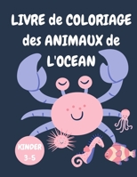 Livre de coloriage des animaux de l'oc�an: Livre de coloriage d'activit�s pour les enfants de 3 � 5 ans - Livre de coloriage de la vie marine pour les tout-petits - Livre de coloriage de la vie marine 6249190333 Book Cover