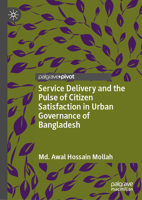 Service Delivery and the Pulse of Citizen Satisfaction in Urban Governance of Bangladesh 9819675634 Book Cover