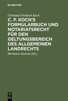 C. F. Koch's Formularbuch Und Notariatsrecht F�r Den Geltungsbereich Des Allgemeinen Landrechts 3111166325 Book Cover