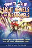 How to Write Light Novels and Webnovels: Your Key to Writing Addictive Stories That Get Reads, Reviews and Sales 1989357059 Book Cover