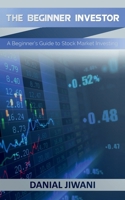 The Beginner Investor: A Beginner's guide to Stock Market Investing 1091781826 Book Cover