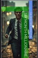 Six month millionaire B0H4B3D9P9 Book Cover