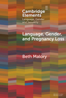 Language, Gender and Pregnancy Loss (Elements in Language, Gender and Sexuality) 1009633872 Book Cover