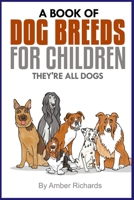 A Book of Dog Breeds For Children: They're All Dogs 1503099121 Book Cover