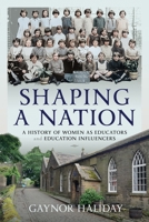 Shaping a Nation: A History of Women as Educators and Education Influencers 1399032151 Book Cover