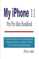 My iPhone 11 Pro/Pro Max Handbook: A Complete and Exclusive Self-Guided Approach to mastering iPhone 11 Pro and 11 Pro Max + iOS 13 Tips for all Supported Models 1675499020 Book Cover