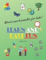 Learn and have fun word search puzzles for kids: word search puzzles for kids ages 6-8 education creative fun 2020 B08B7KJ9S5 Book Cover