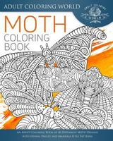 Moth Coloring Book: An Adult Coloring Book of 40 Zentangle Moth Designs with Henna, Paisley and Mandala Style Patterns 1535072164 Book Cover