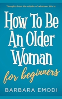 How to be an older woman for beginners B0HDW746PJ Book Cover
