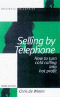 Selling by Telephone: How to Turn Cold Calling into Hot Profit 0749426764 Book Cover