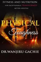 Physical Toughness: Fitness and nutrition For Exceptionally Transformed Better Lifestyle 1717193226 Book Cover