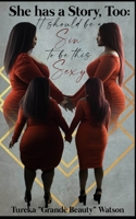 She has a Story Too: It Should Be a Sin to Be This Sexy B0C2S7N8C4 Book Cover