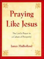 Praying Like Jesus: The Lord's Prayer in a Culture of Prosperity 0060011564 Book Cover