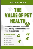 The value of pet health: Nurturing wellness, happiness and lifelong companionship for your beloved pet B0CN2FT61H Book Cover